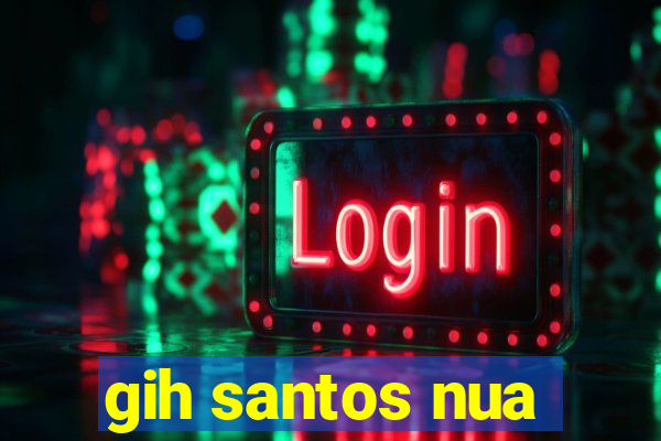 gih santos nua